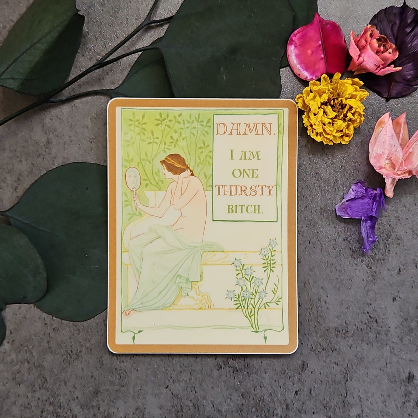 "DAMN. I am one THIRSTY bitch." Sticker