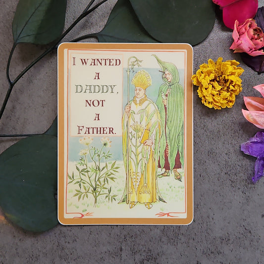 "I wanted a Daddy, not a Father." Sticker
