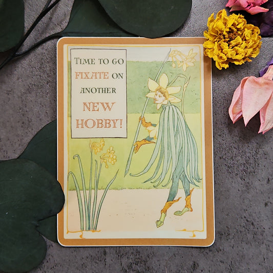 "Time to go fixate on another new hobby!" Sticker